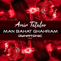 Man Bahat Ghahram (Dynatonic Remix) — Amir Tataloo cover art
