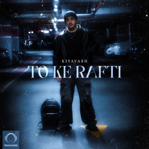 To Ke Rafti — Kiyavash cover art