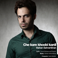 Che Kare Khoobi Kardi — Mahan Bahramkhan cover art